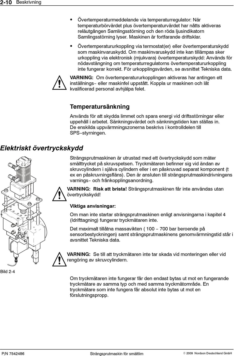 Om maskinvaruskydd inte kan tillämpas sker urkoppling via elektronisk (mjukvara) övertemperaturskydd: Används för nödavstängning om temperaturregulatorns övertemperatururkoppling inte fungerar