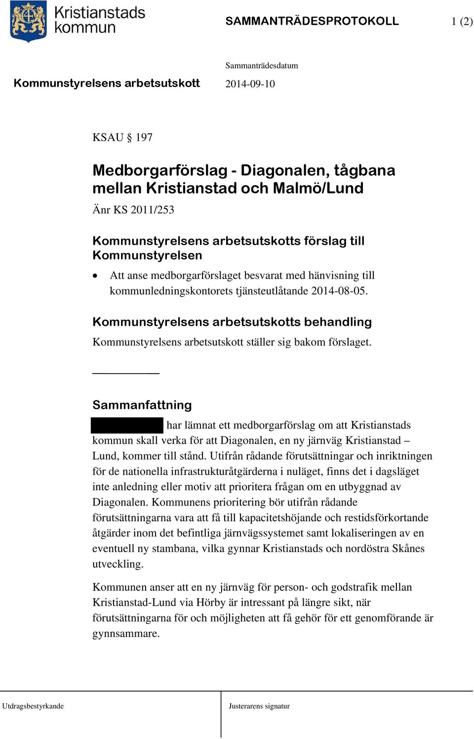 Kommunstyrelsens arbetsutskotts behandling Kommunstyrelsens arbetsutskott ställer sig bakom förslaget.