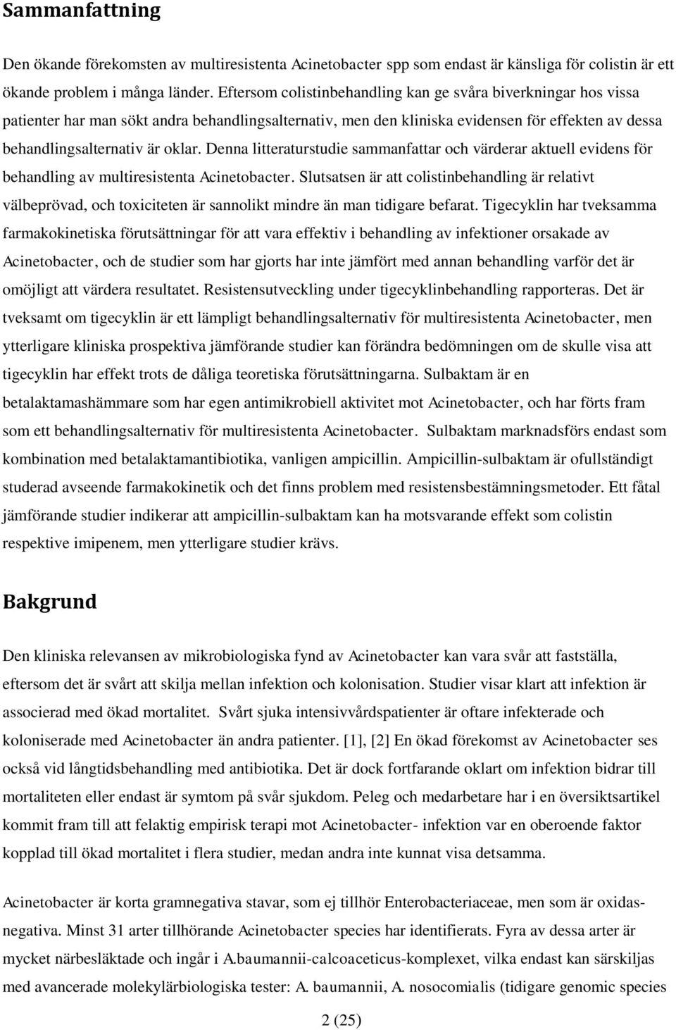 Denna litteraturstudie sammanfattar och värderar aktuell evidens för behandling av multiresistenta Acinetobacter.