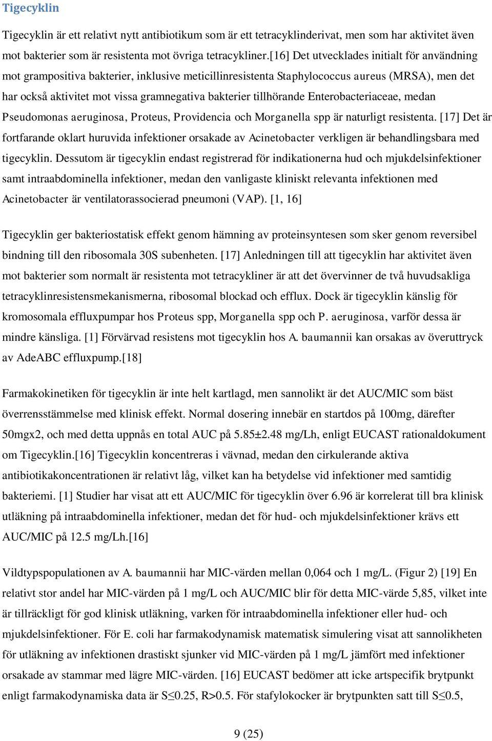 tillhörande Enterobacteriaceae, medan Pseudomonas aeruginosa, Proteus, Providencia och Morganella spp är naturligt resistenta.