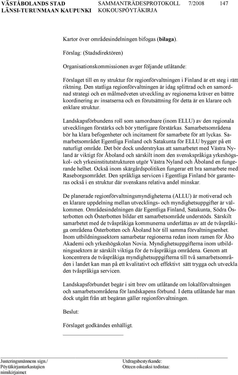 Den statliga regionförvaltningen är idag splittrad och en samordnad strategi och en målmedveten utveckling av regionerna kräver en bättre koordinering av insatserna och en förutsättning för detta är