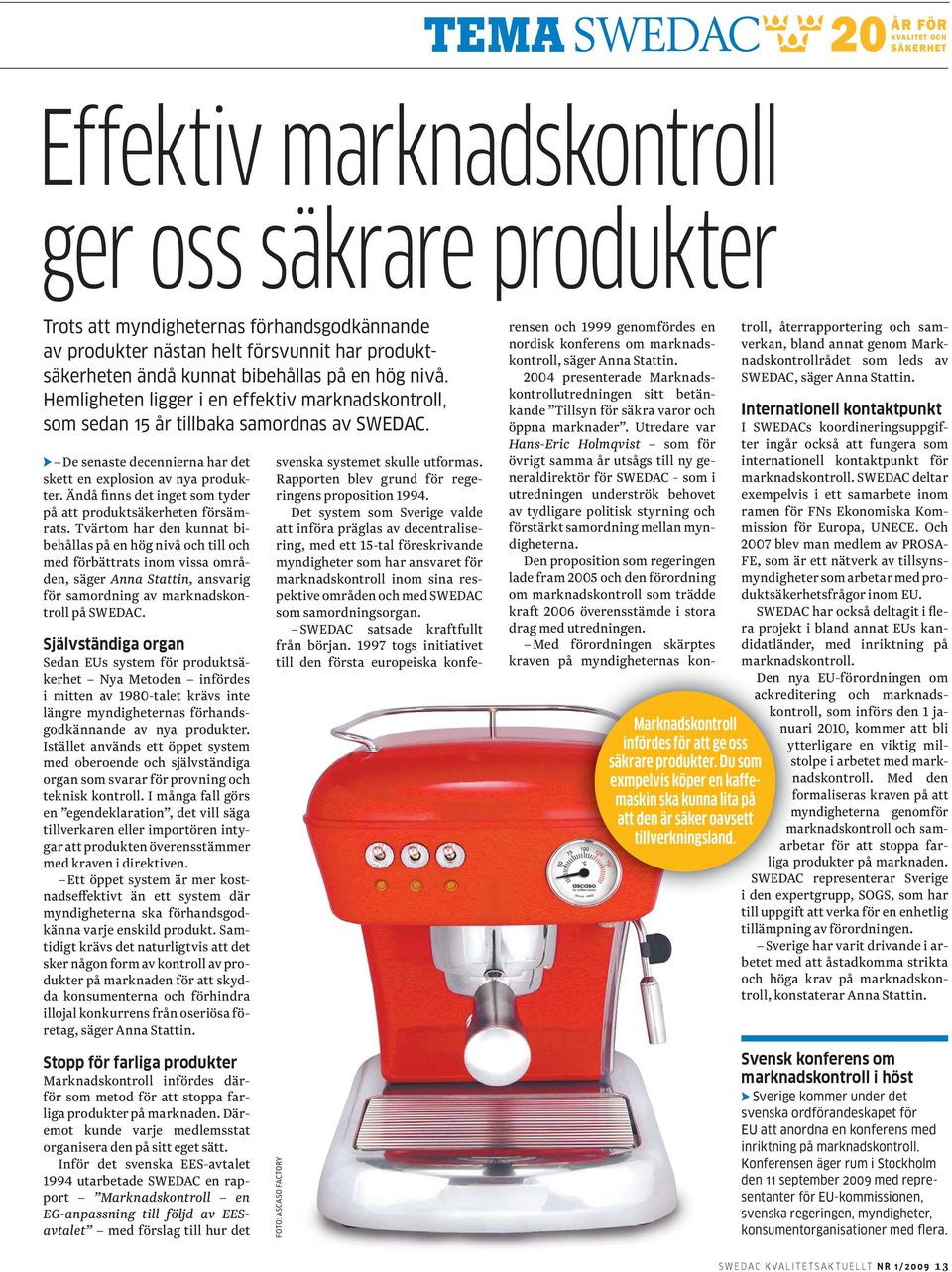 De senaste decennierna har det skett en explosion av nya produkter. Ändå finns det inget som tyder på att produktsäkerheten försämrats.