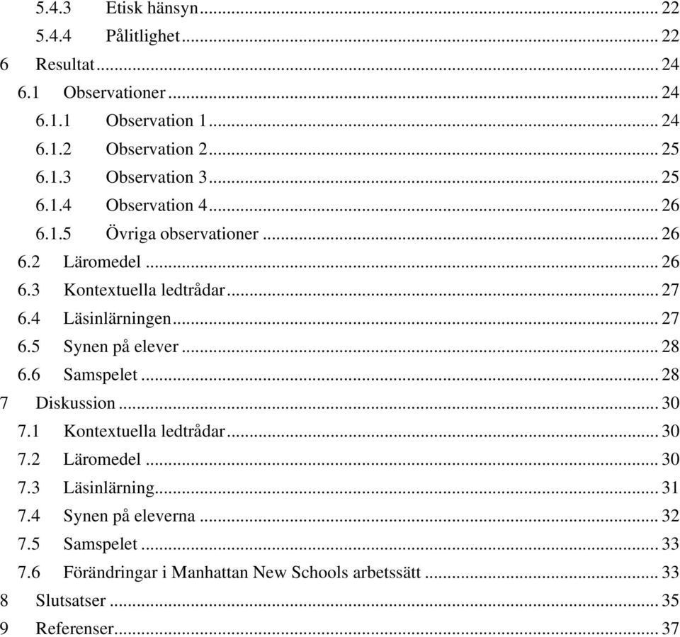 .. 28 6.6 Samspelet... 28 7 Diskussion... 30 7.1 Kontextuella ledtrådar... 30 7.2 Läromedel... 30 7.3 Läsinlärning... 31 7.4 Synen på eleverna.