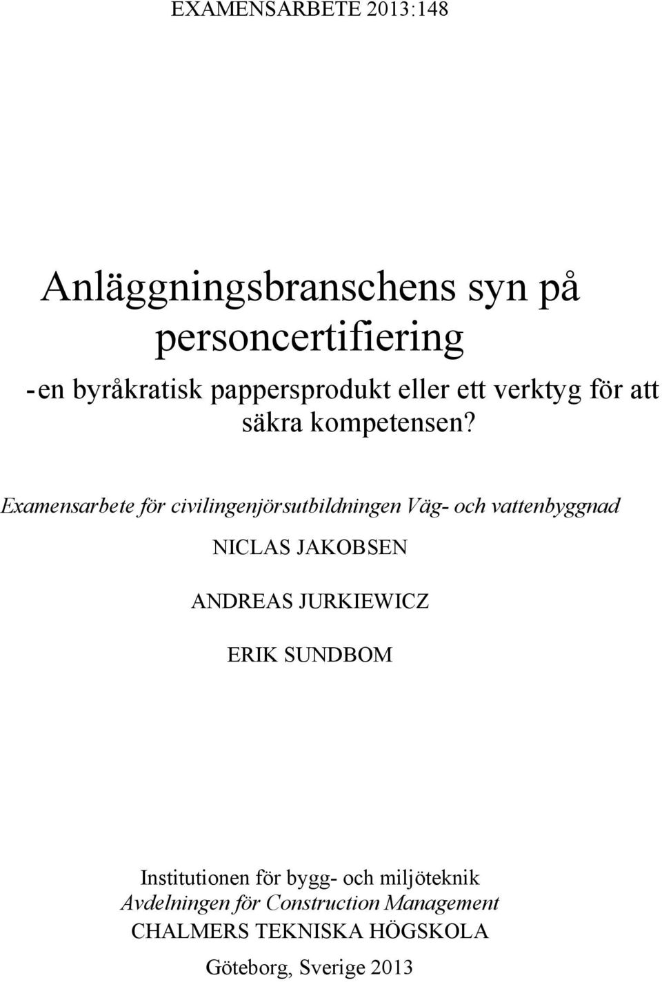 Examensarbete för civilingenjörsutbildningen Väg- och vattenbyggnad NICLAS JAKOBSEN ANDREAS