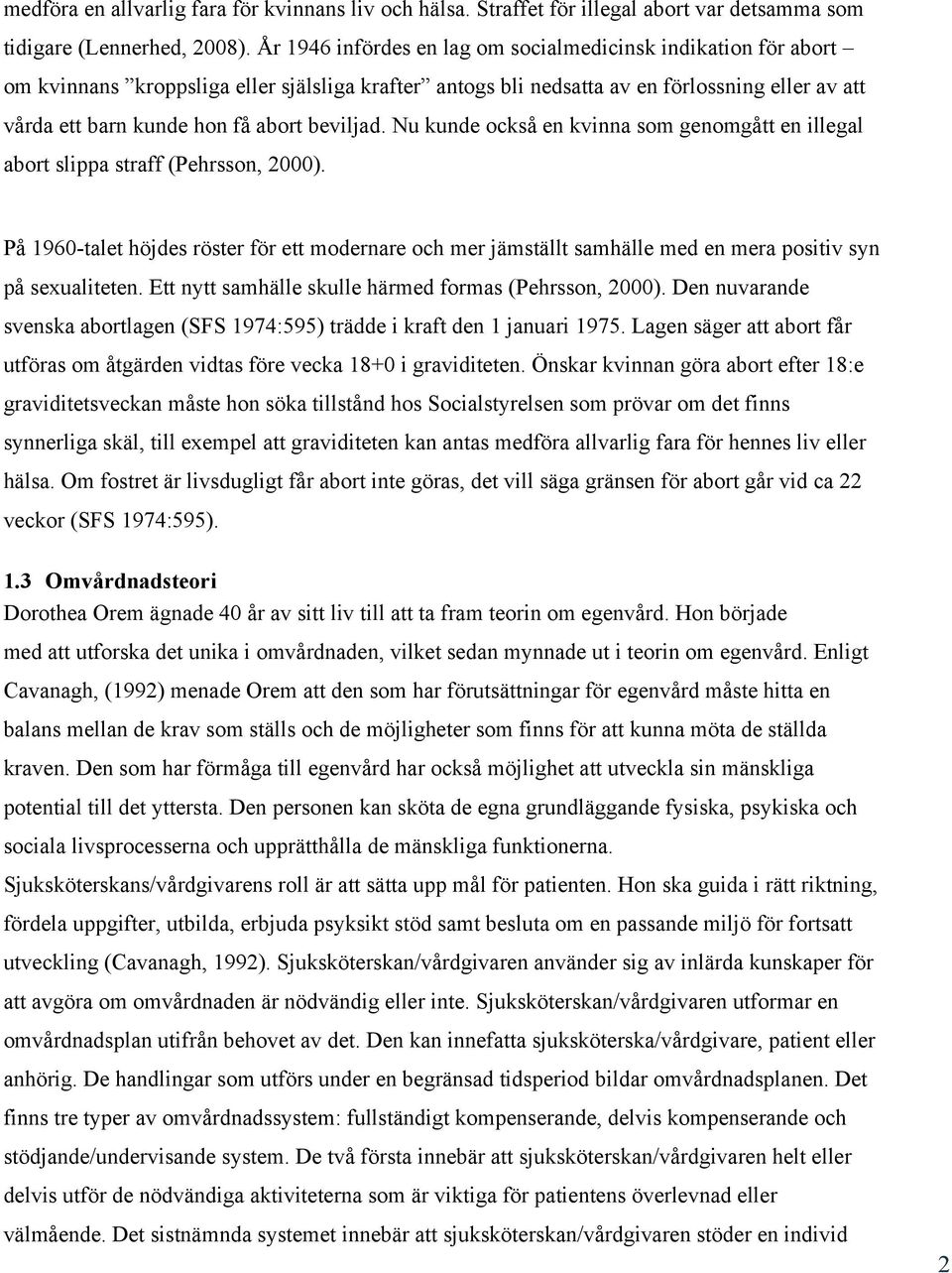 beviljad. Nu kunde också en kvinna som genomgått en illegal abort slippa straff (Pehrsson, 2000).