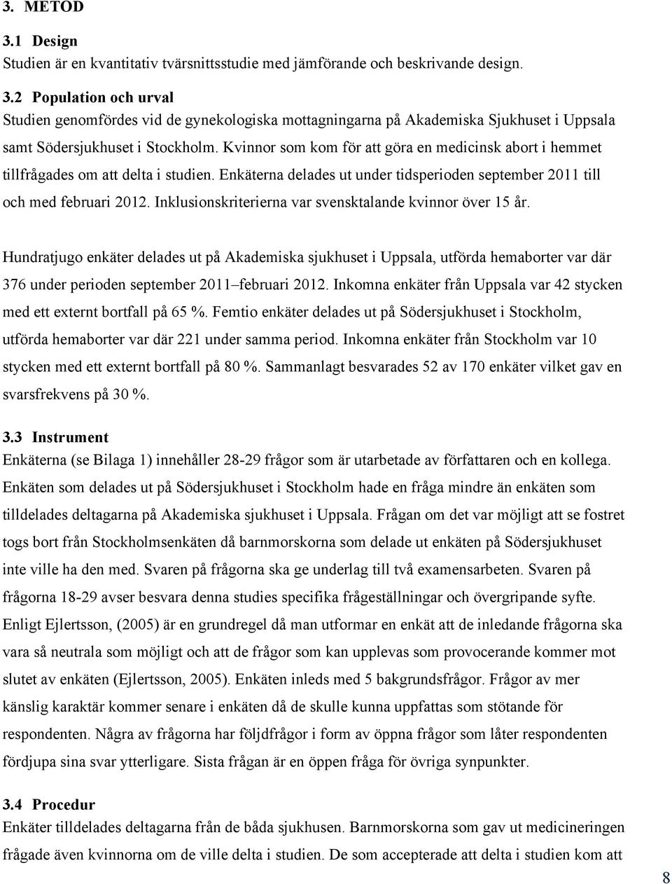 Inklusionskriterierna var svensktalande kvinnor över 15 år.