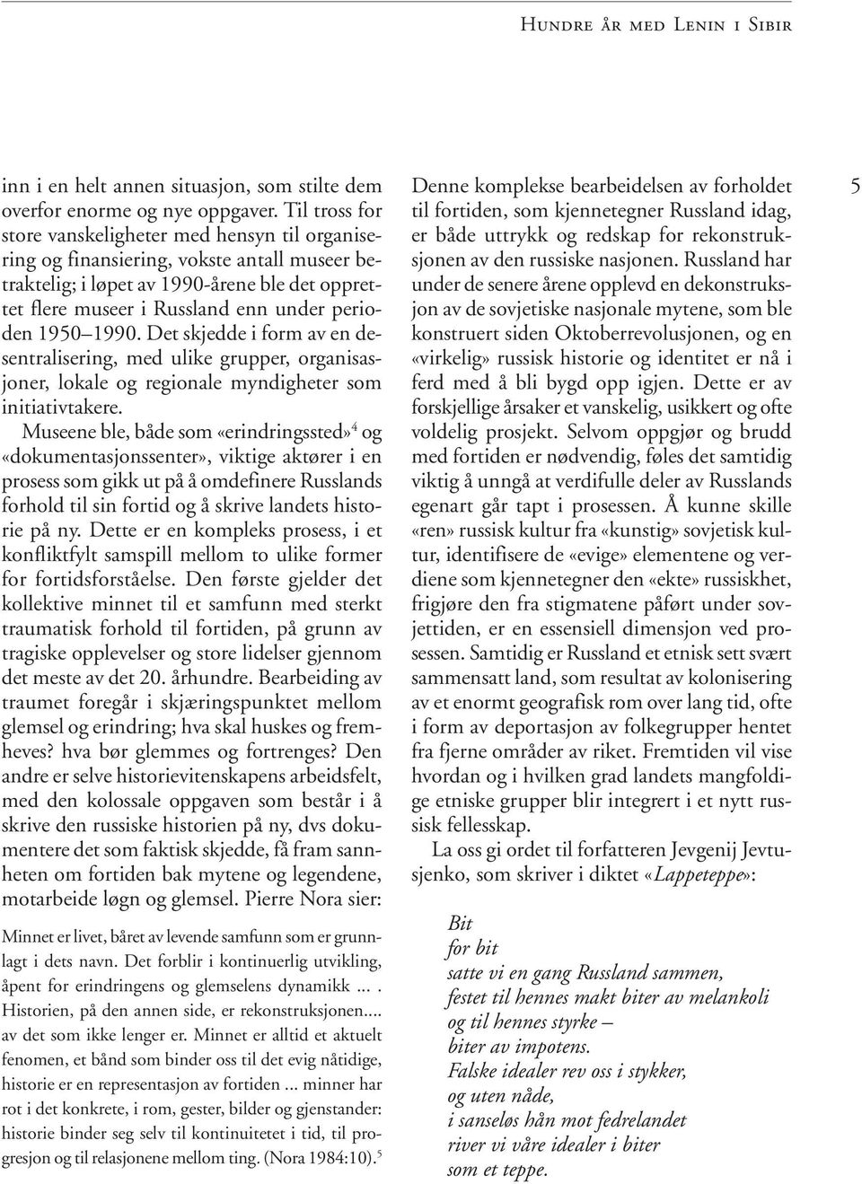 1950 1990. Det skjedde i form av en desentralisering, med ulike grupper, organisasjoner, lokale og regionale myndigheter som initiativtakere.