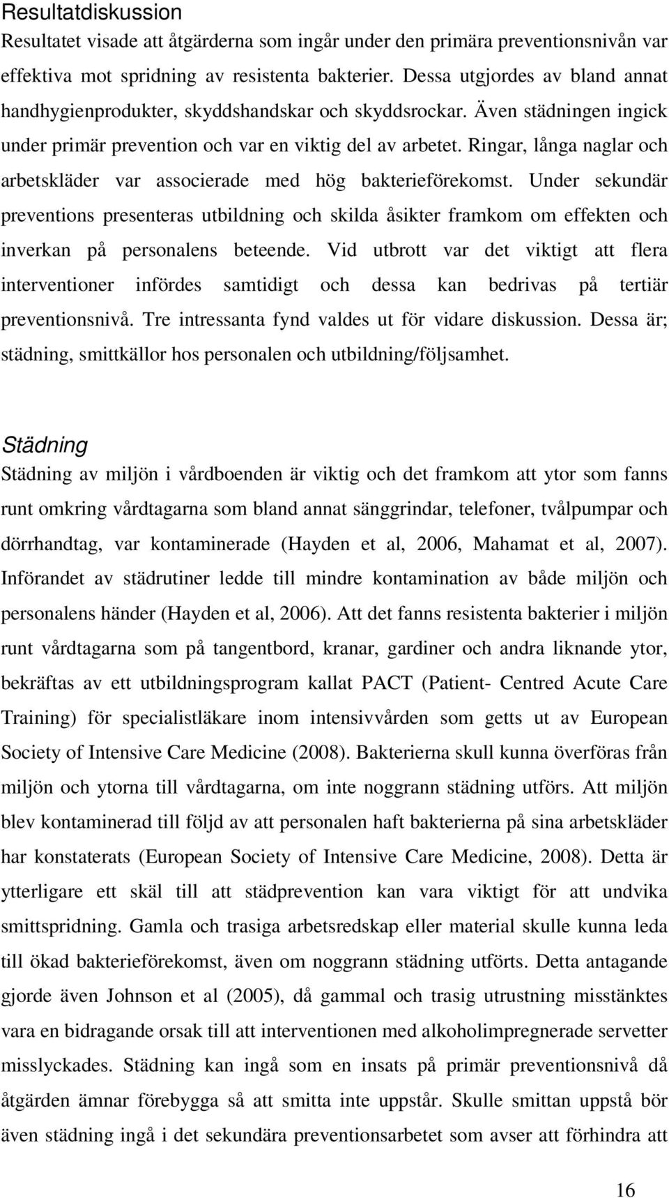 Ringar, långa naglar och arbetskläder var associerade med hög bakterieförekomst.