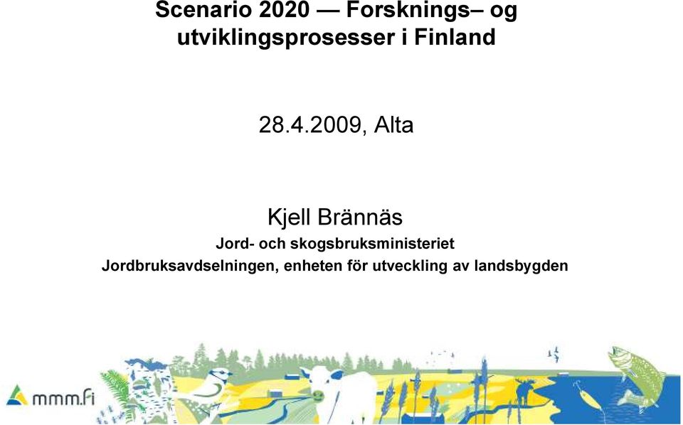 2009, Alta Kjell Brännäs Jord- och