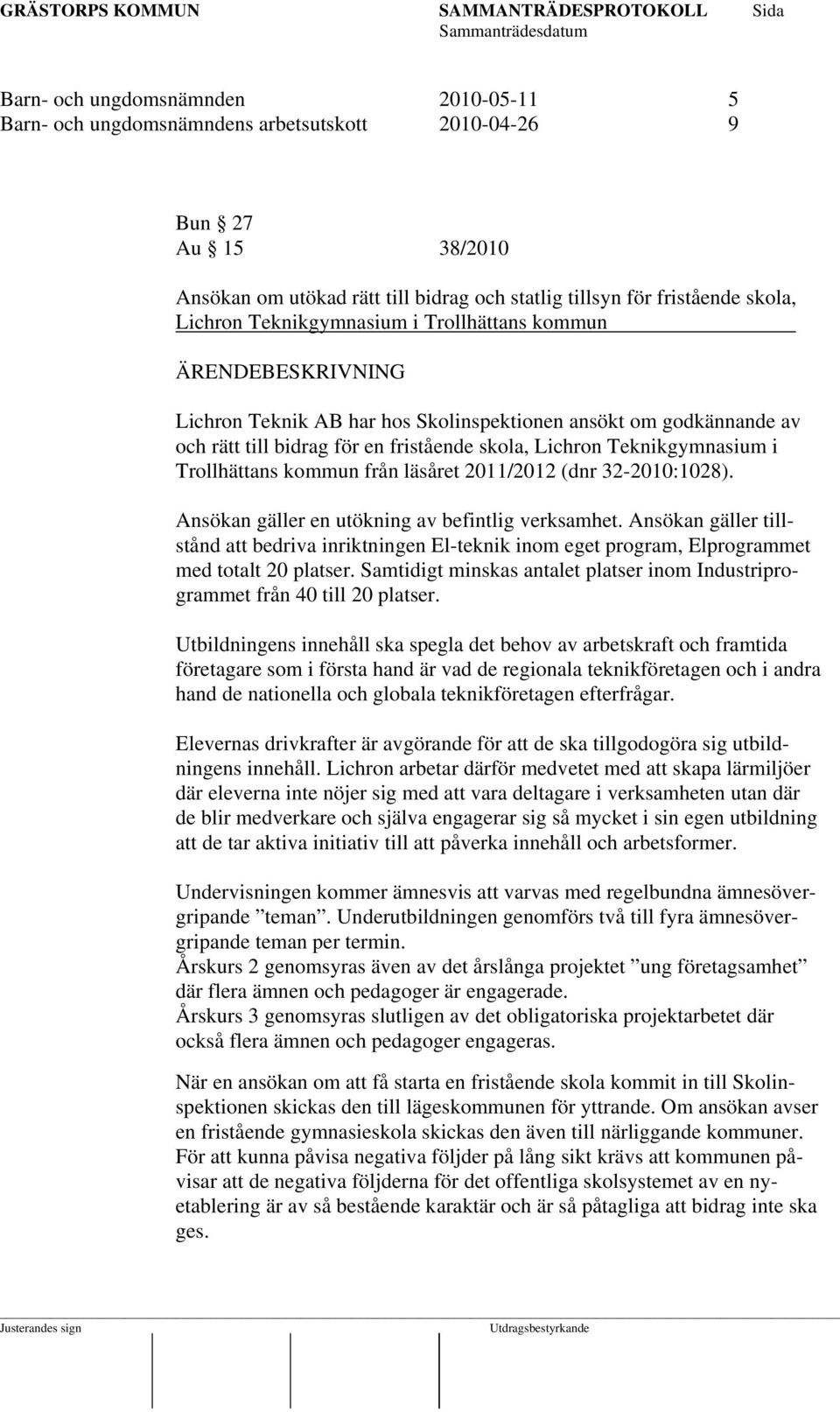 från läsåret 2011/2012 (dnr 32-2010:1028). Ansökan gäller en utökning av befintlig verksamhet.