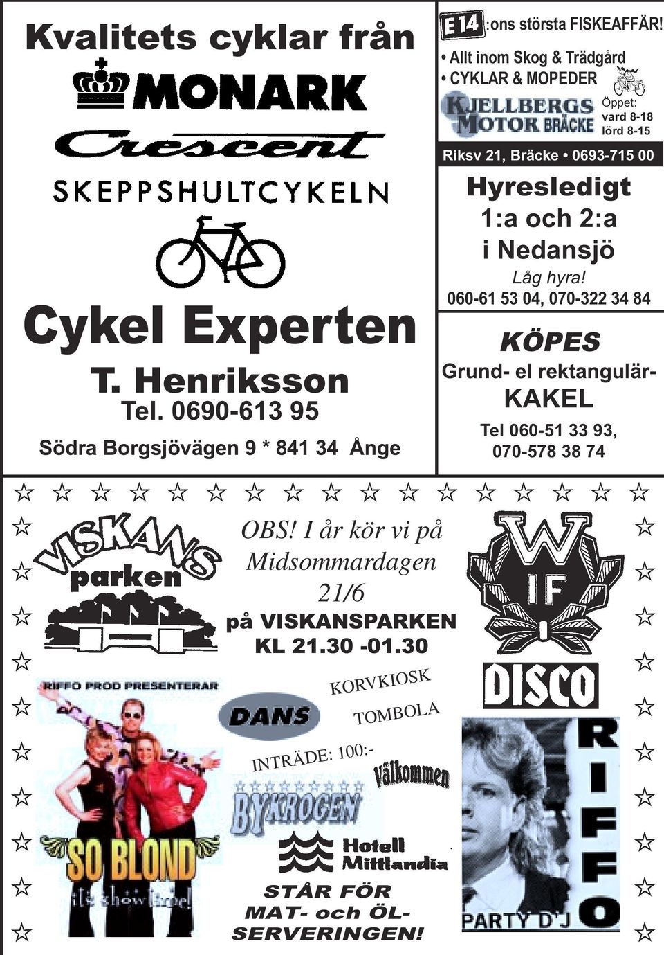 Nedansjö Låg hyra! 060-61 53 04, 070-322 34 84 KÖPES Grund- el rektangulär- KAKEL Tel 060-51 33 93, 070-578 38 74 OBS!