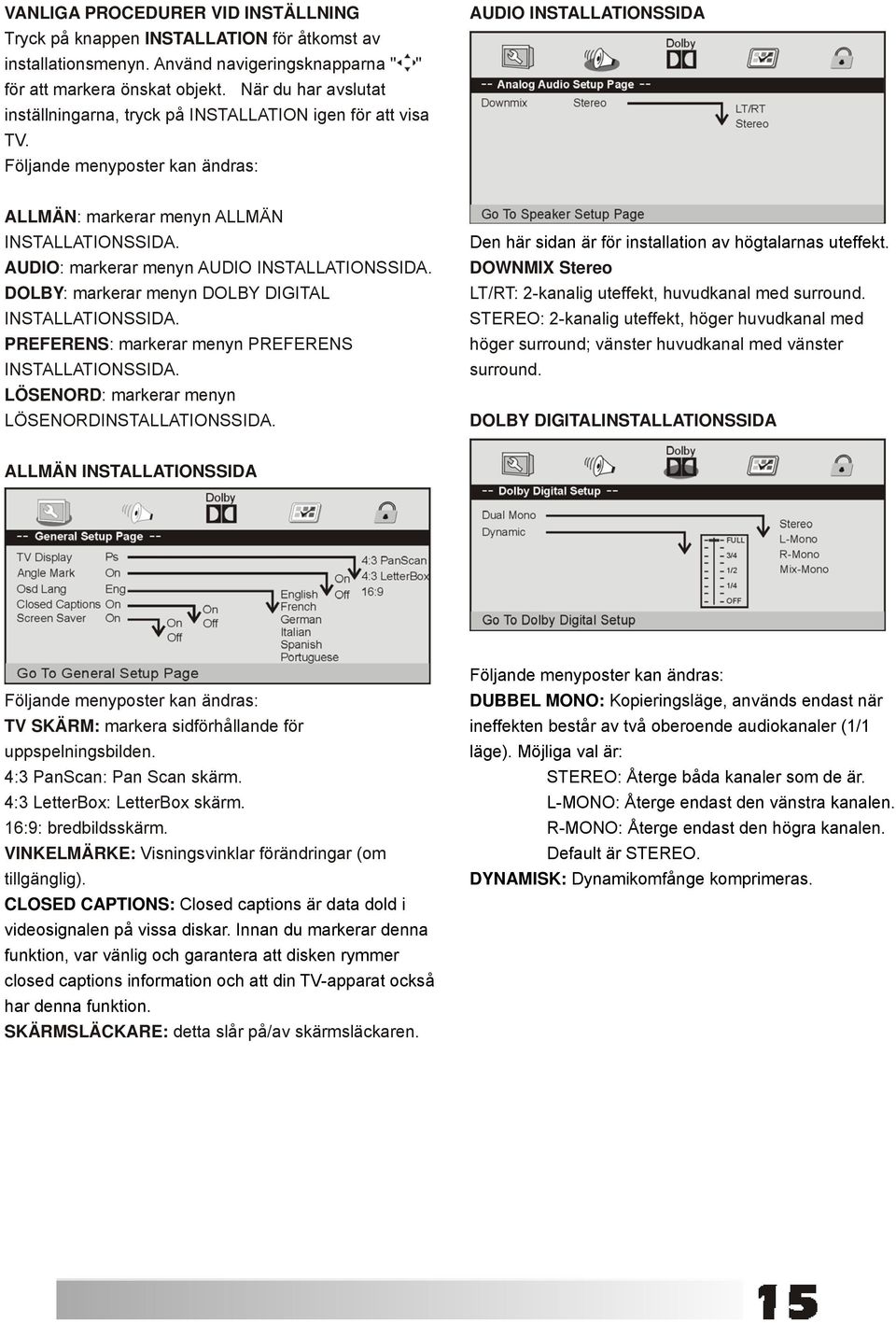 AUDIO: markerar menyn AUDIO INSTALLATIONSSIDA. DOLBY: markerar menyn DOLBY DIGITAL INSTALLATIONSSIDA. PREFERENS: markerar menyn PREFERENS INSTALLATIONSSIDA.