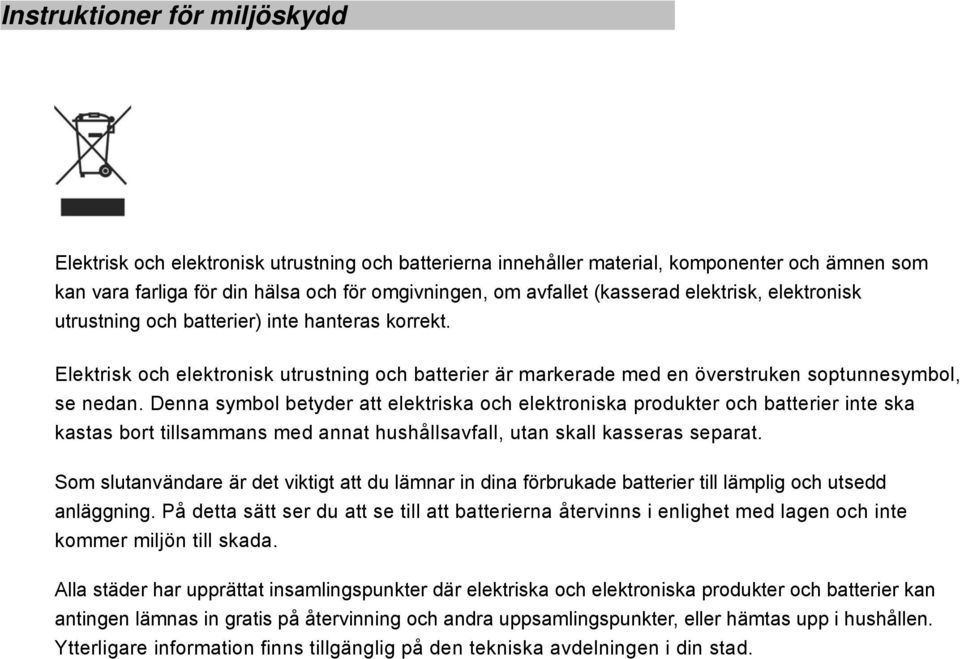 Denna symbol betyder att elektriska och elektroniska produkter och batterier inte ska kastas bort tillsammans med annat hushållsavfall, utan skall kasseras separat.