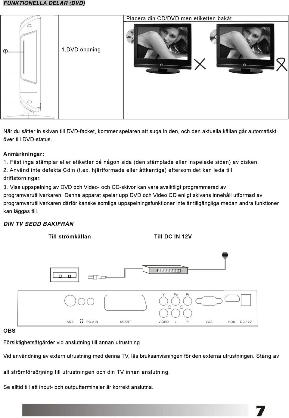 Fäst inga stämplar eller etiketter på någon sida (den stämplade eller inspelade sidan) av disken. 2. Använd inte defekta Cd:n (t.ex.