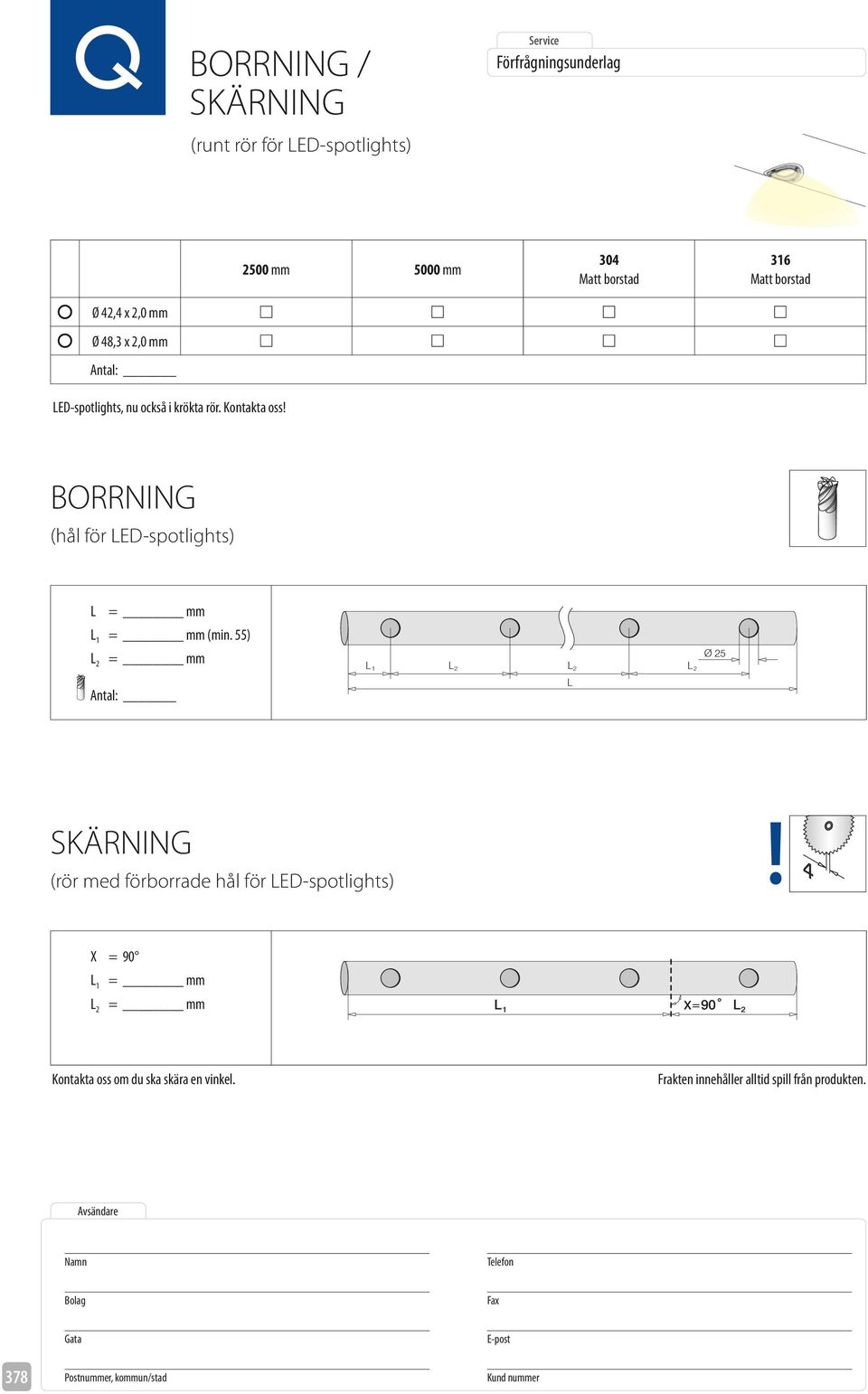 Kontakta oss BORRNING (hål för LED-spotlights) L = mm (min.