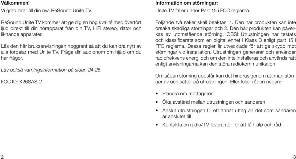 Läs den här bruksanvisningen noggrant så att du kan dra nytt av alla fördelar med Unite TV. Fråga din audionom om hjälp om du har frågor. Läs också varningsinformation på sidan 24-25.