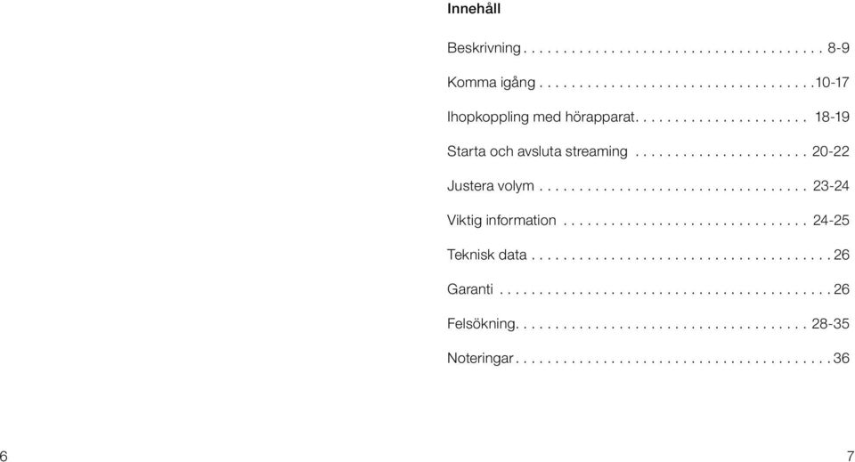 .............................. 24-25 Teknisk data...................................... 26 Garanti.......................................... 26 Felsökning.