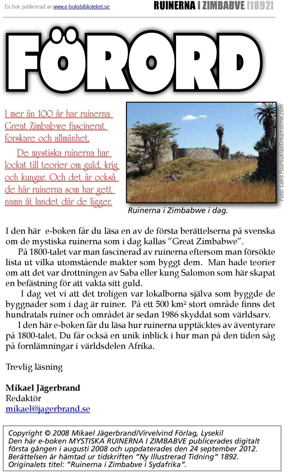 com I den här e-boken får du läsa en av de första berättelserna på svenska om de mystiska ruinerna som i dag kallas Great Zimbabwe.