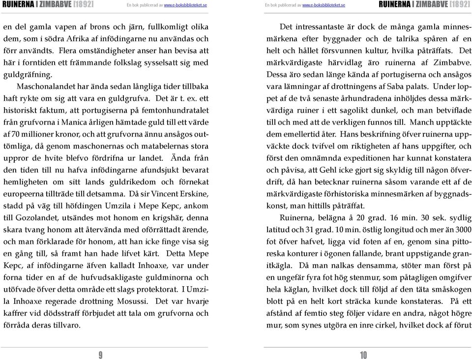 Maschonalandet har ända sedan långliga tider tillbaka haft rykte om sig att vara en guldgrufva. Det är t. ex.