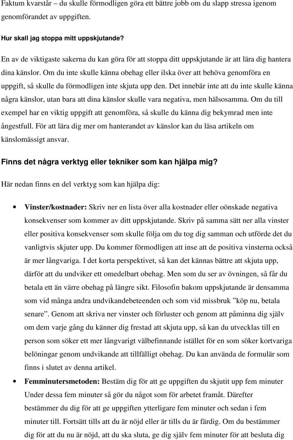 Om du inte skulle känna obehag eller ilska över att behöva genomföra en uppgift, så skulle du förmodligen inte skjuta upp den.