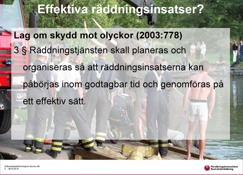 planeras och organiseras så att räddningsinsatserna kan påbörjas