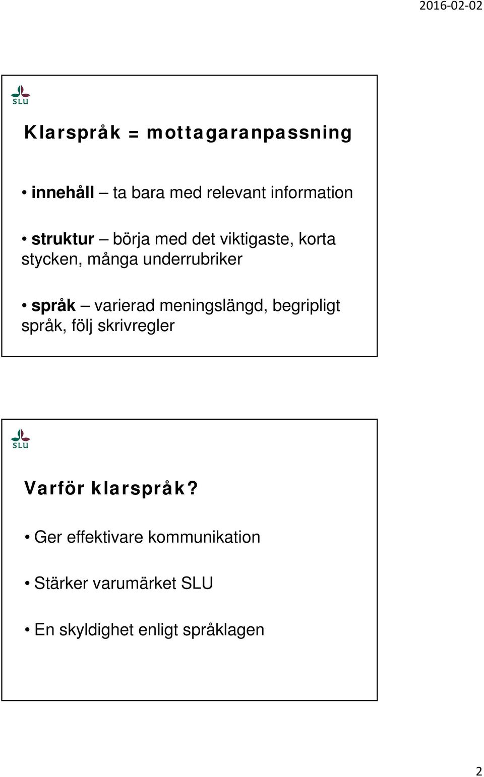 varierad meningslängd, begripligt språk, följ skrivregler Varför klarspråk?