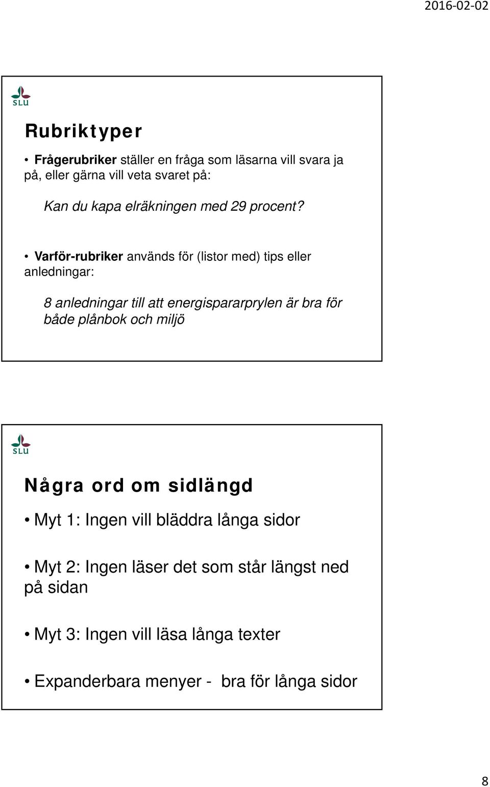 Varför-rubriker används för (listor med) tips eller anledningar: 8 anledningar till att energispararprylen är bra för