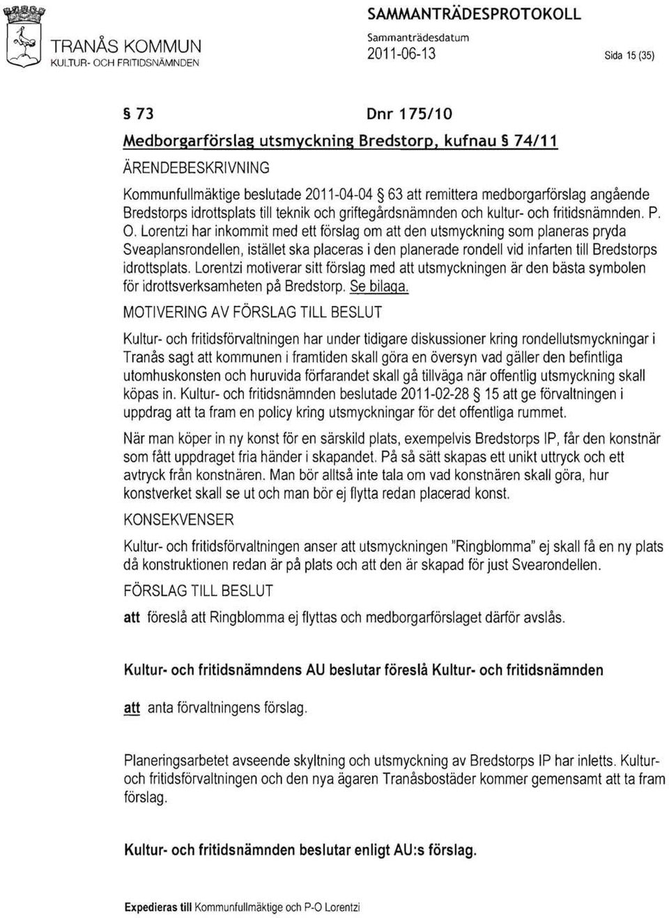 Lorentzi har inkommit med ett förslag om att den utsmyckning som planeras pryda Sveaplansrondellen, istället ska placeras i den planerade rondell vid infarten till Bredstorps idrottsplats.