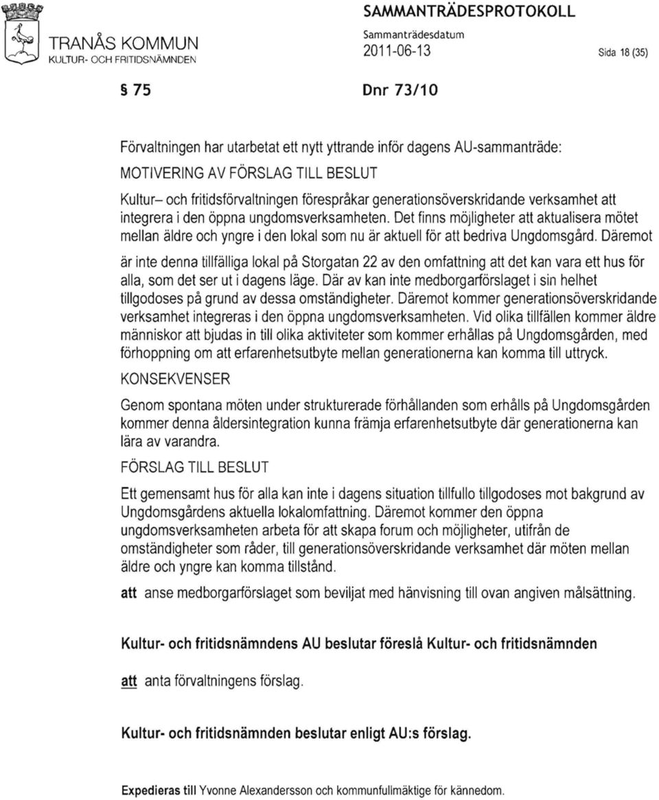 Det finns möjligheter att aktualisera mötet mellan äldre och yngre i den lokal som nu är aktuell för att bedriva Ungdomsgård.