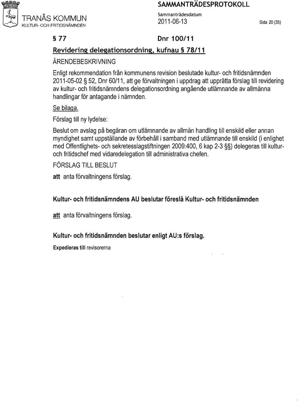 revidering av kultur- och fritidsnämndens delegationsordning angående utlämnande av allmänna handlingar för antagande i nämnden. Se bilaga.