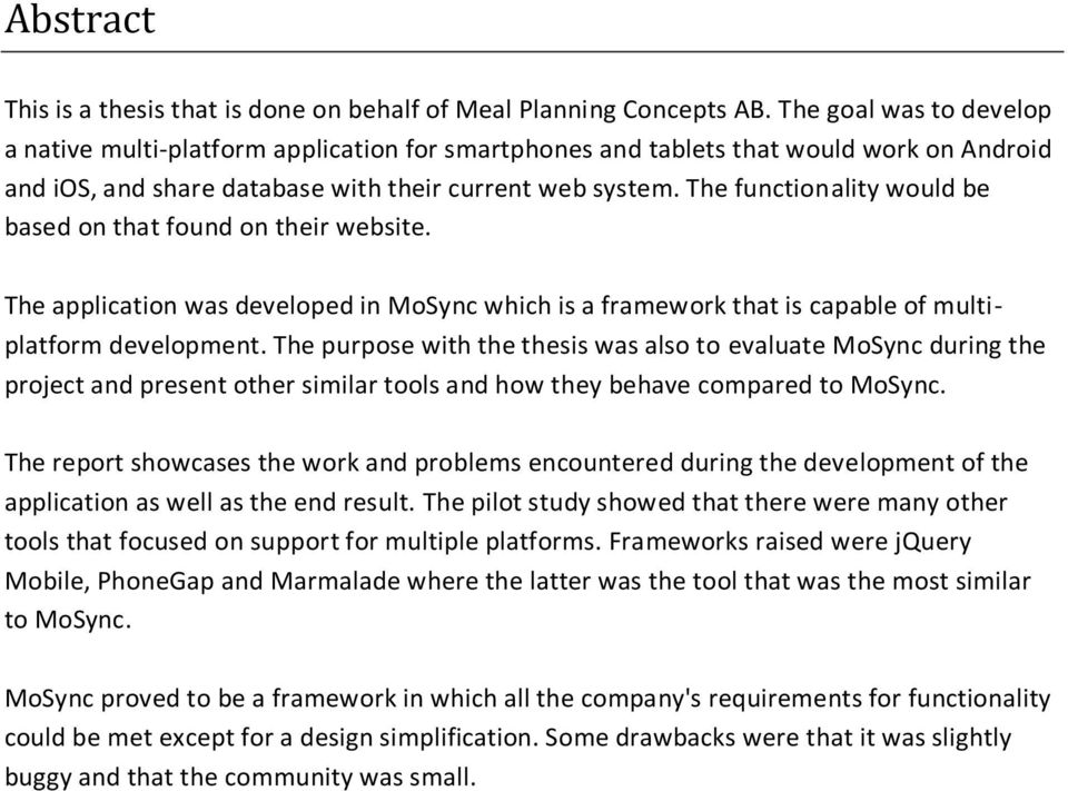 The functionality would be based on that found on their website. The application was developed in MoSync which is a framework that is capable of multiplatform development.