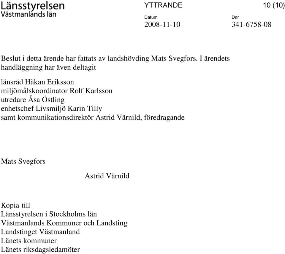 Östling enhetschef Livsmiljö Karin Tilly samt kommunikationsdirektör Astrid Värnild, föredragande Mats Svegfors