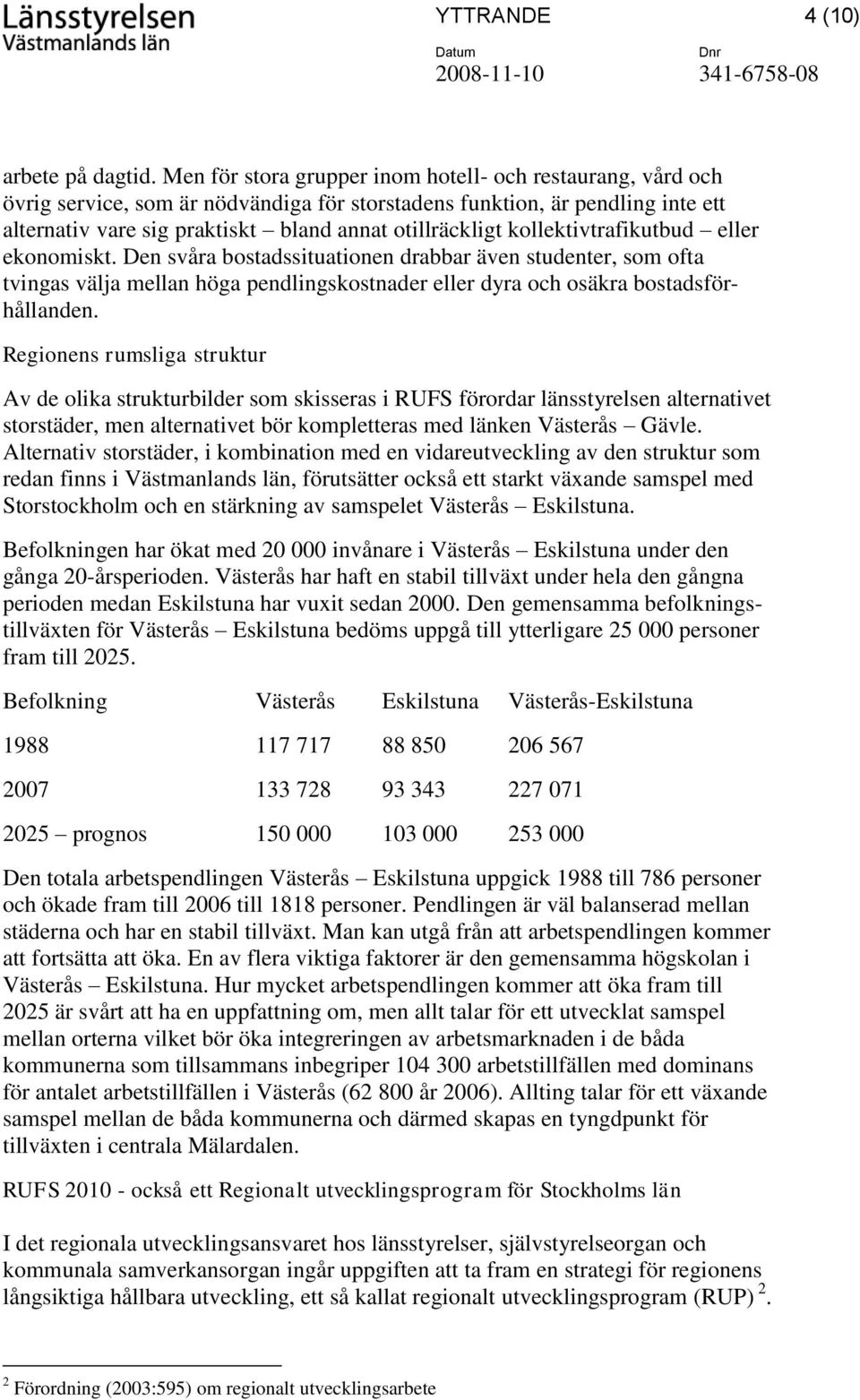 kollektivtrafikutbud eller ekonomiskt. Den svåra bostadssituationen drabbar även studenter, som ofta tvingas välja mellan höga pendlingskostnader eller dyra och osäkra bostadsförhållanden.