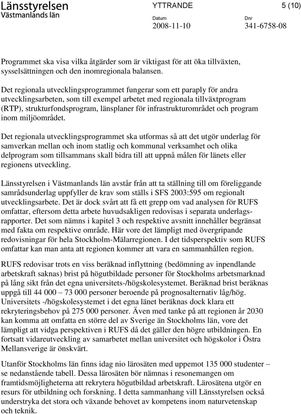 infrastrukturområdet och program inom miljöområdet.