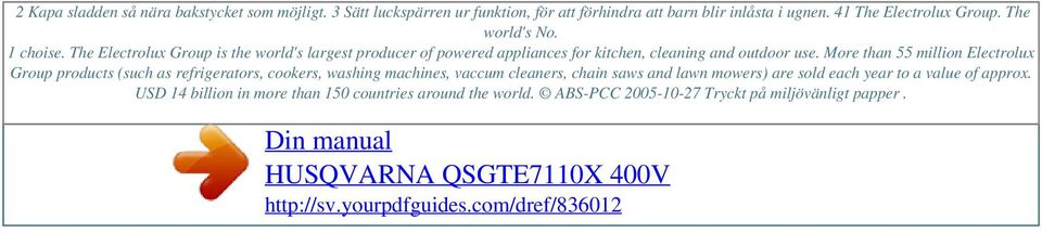 The Electrolux Group is the world's largest producer of powered appliances for kitchen, cleaning and outdoor use.