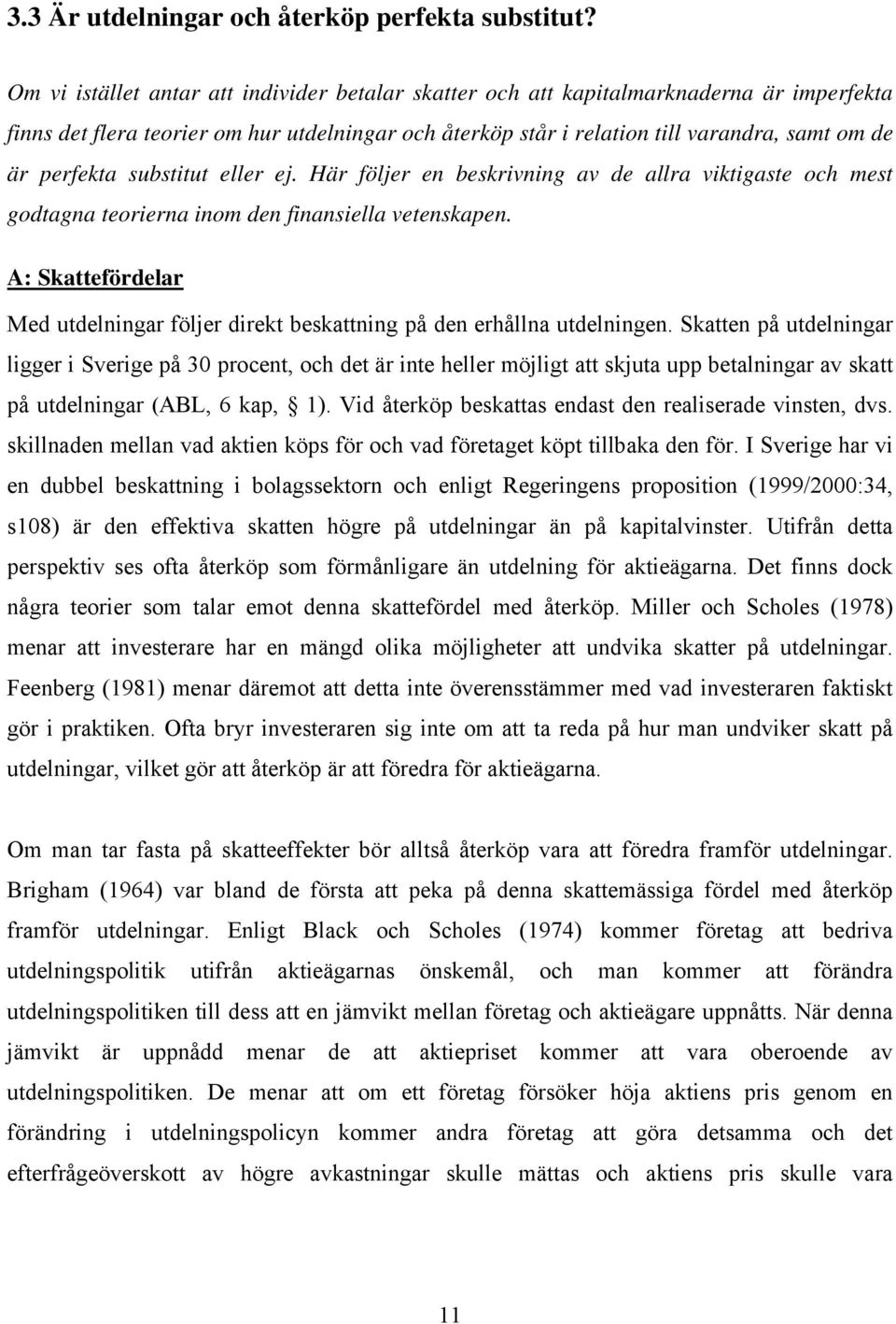 perfekta substitut eller ej. Här följer en beskrivning av de allra viktigaste och mest godtagna teorierna inom den finansiella vetenskapen.