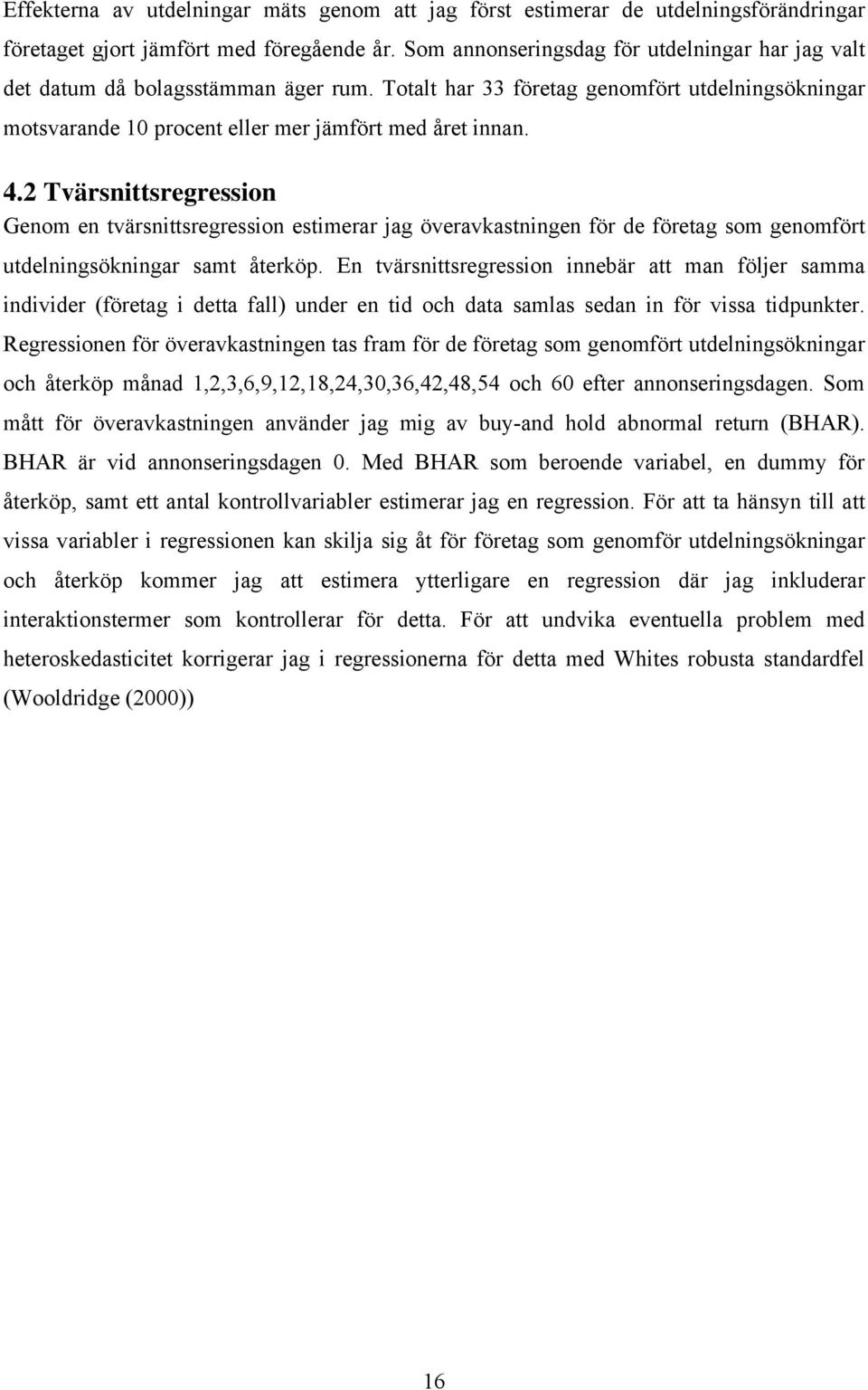 2 Tvärsnittsregression Genom en tvärsnittsregression estimerar jag överavkastningen för de företag som genomfört utdelningsökningar samt återköp.