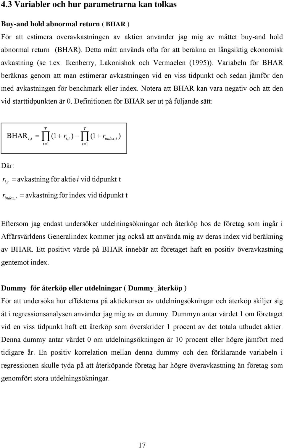 Variabeln för BHAR beräknas genom att man estimerar avkastningen vid en viss tidpunkt och sedan jämför den med avkastningen för benchmark eller index.