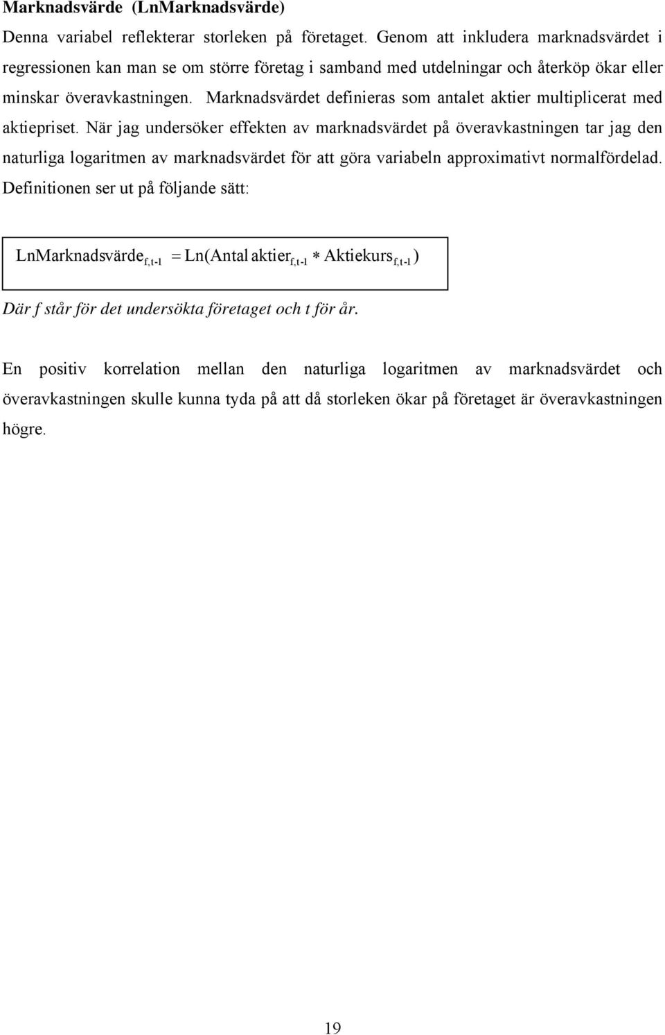 Marknadsvärdet definieras som antalet aktier multiplicerat med aktiepriset.