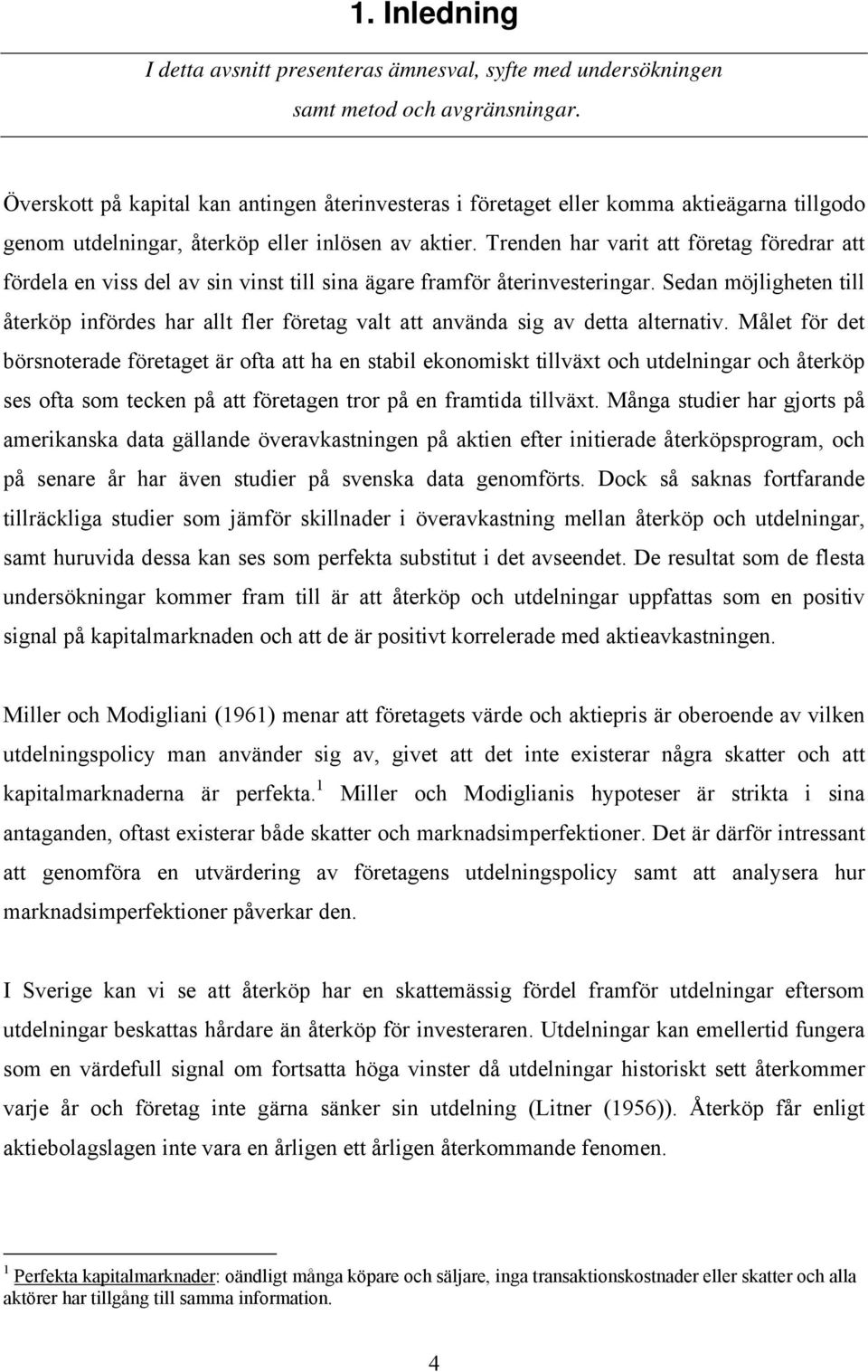 Trenden har varit att företag föredrar att fördela en viss del av sin vinst till sina ägare framför återinvesteringar.