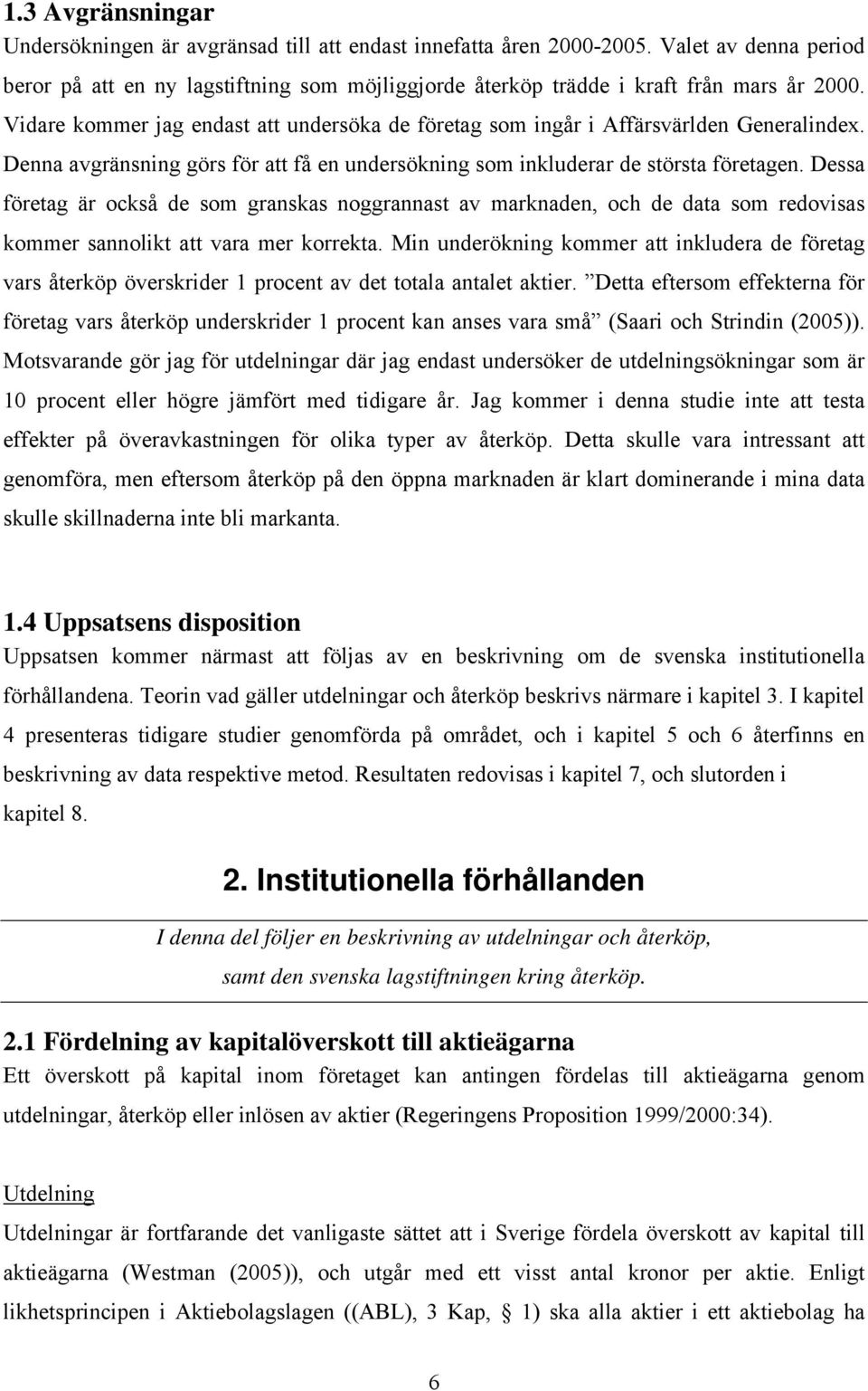 Dessa företag är också de som granskas noggrannast av marknaden, och de data som redovisas kommer sannolikt att vara mer korrekta.