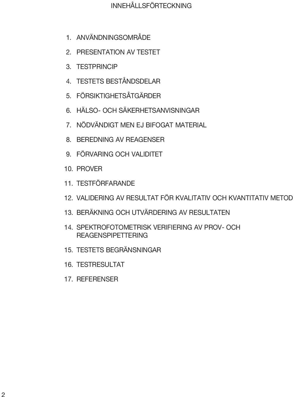 FÖRVARING OCH VALIDITET 10. PROVER 11. TESTFÖRFARANDE 12. VALIDERING AV RESULTAT FÖR KVALITATIV OCH KVANTITATIV METOD 13.