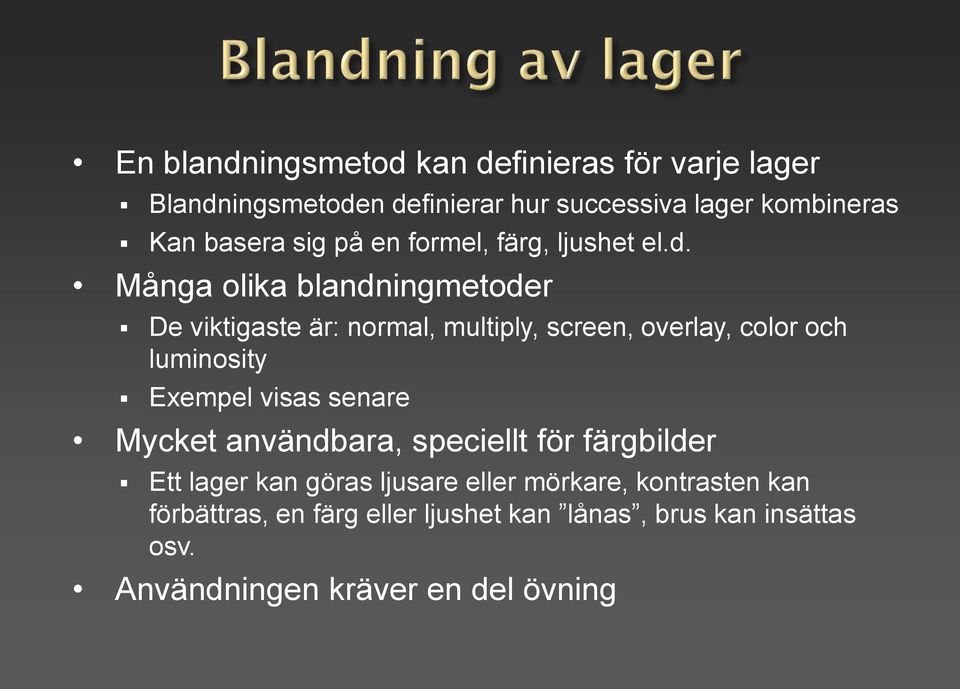 Många olika blandningmetoder De viktigaste är: normal, multiply, screen, overlay, color och luminosity Exempel visas