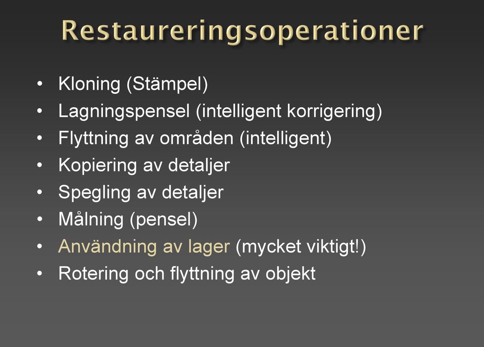 Kopiering av detaljer Spegling av detaljer Målning