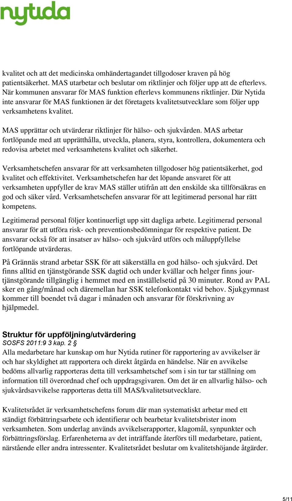 MAS upprättar och utvärderar riktlinjer för hälso- och sjukvården.