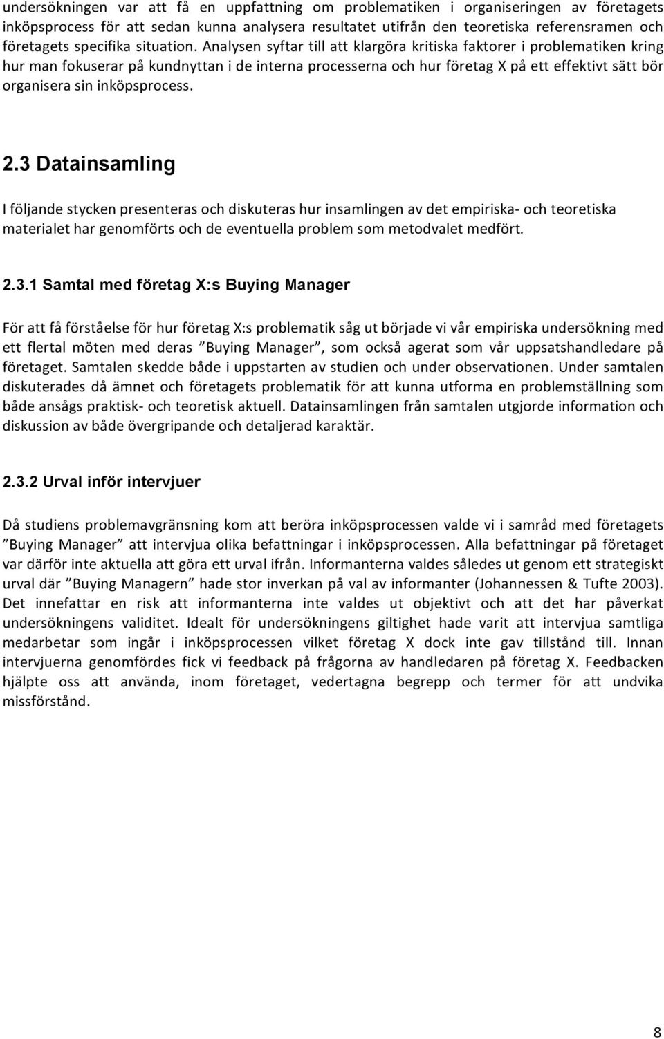 analysensyftartillattklargöra kritiskafaktoreriproblematiken kring hurmanfokuserarpåkundnyttanideinternaprocessernaochhurföretagxpåetteffektivtsättbör organiserasininköpsprocess. 2.