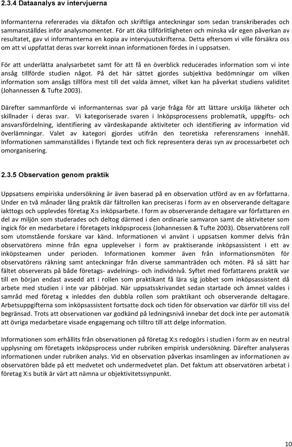 dettaeftersomvivilleförsäkraoss omattviuppfattatderassvarkorrektinnaninformationenfördesiniuppsatsen.