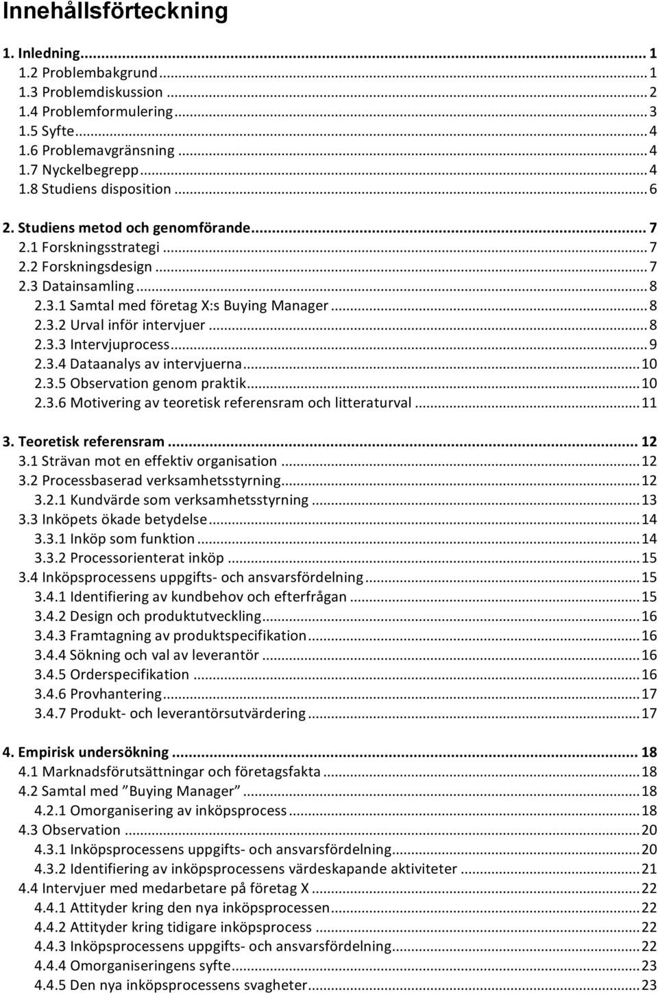 ..9 2.3.4Dataanalysavintervjuerna...10 2.3.5Observationgenompraktik...10 2.3.6Motiveringavteoretiskreferensramochlitteraturval...11 3.Teoretiskreferensram... 12 3.1Strävanmoteneffektivorganisation.