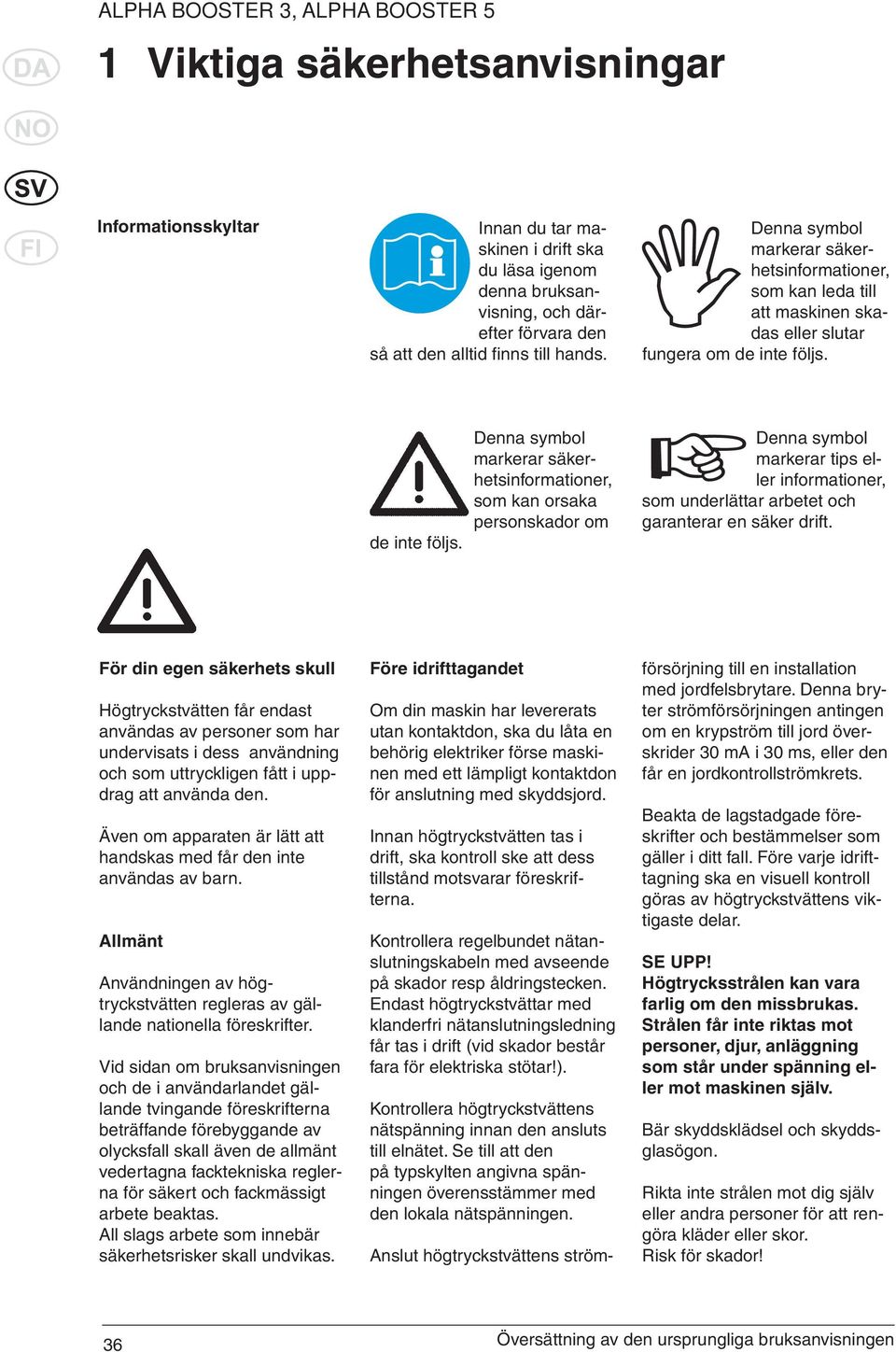 de inte följs. Denna symbol markerar säkerhetsinformationer, som kan orsaka personskador om Denna symbol markerar tips eller informationer, som underlättar arbetet och garanterar en säker drift.