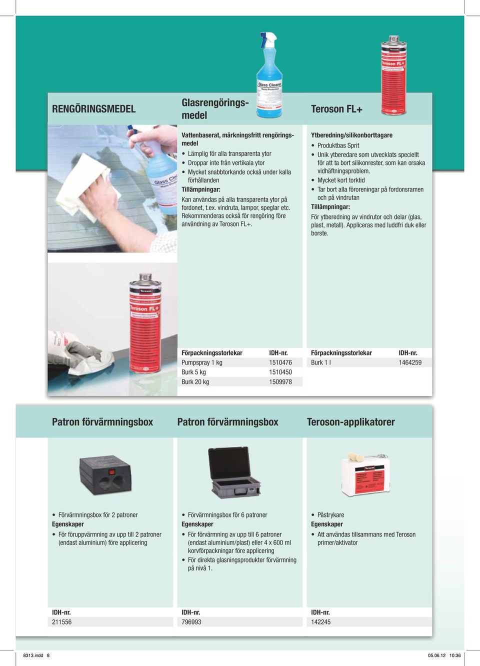 Glasrengöringsmedel Teroson FL+ Ytberedning/silikonborttagare Produktbas Sprit Unik ytberedare som utvecklats speciellt för att ta bort silikonrester, som kan orsaka vidhäftningsproblem.